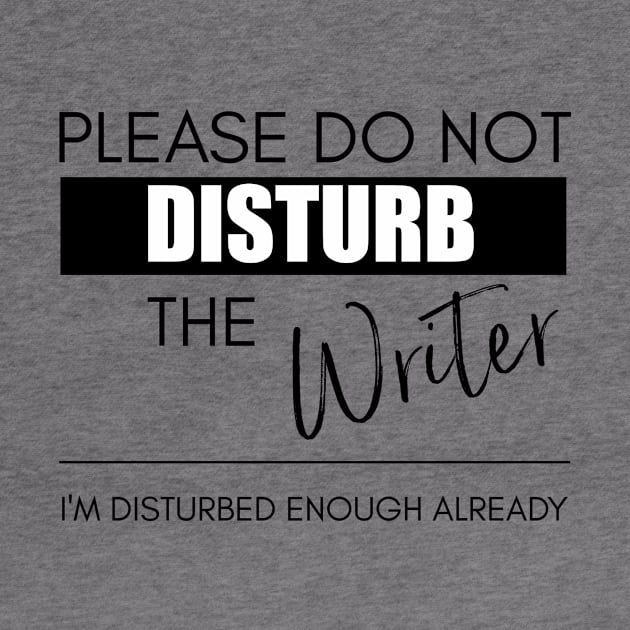 Do Not Disturb the Writer by Bookworm Apparel